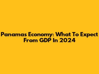 Panama's Economy: What To Expect From GDP In 2024