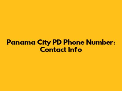 Panama City PD Phone Number: Contact Info
