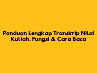 Panduan Lengkap Transkrip Nilai Kuliah: Fungsi & Cara Baca