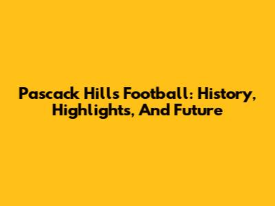 Pascack Hills Football: History, Highlights, And Future