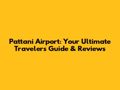 Pattani Airport: Your Ultimate Traveler's Guide & Reviews