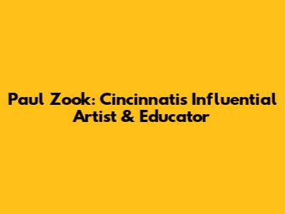 Paul Zook: Cincinnati's Influential Artist & Educator