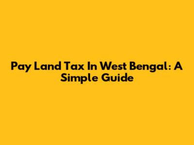 Pay Land Tax In West Bengal: A Simple Guide