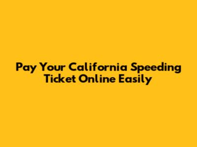 Pay Your California Speeding Ticket Online Easily