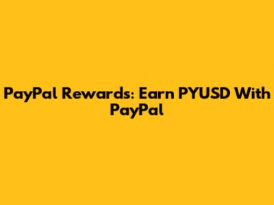 PayPal Rewards: Earn PYUSD With PayPal