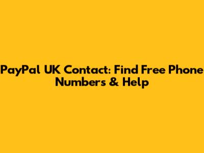 PayPal UK Contact: Find Free Phone Numbers & Help