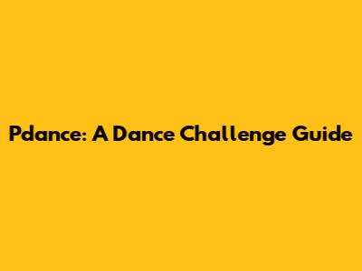 Pdance: A Dance Challenge Guide