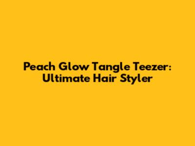 Peach Glow Tangle Teezer: Ultimate Hair Styler