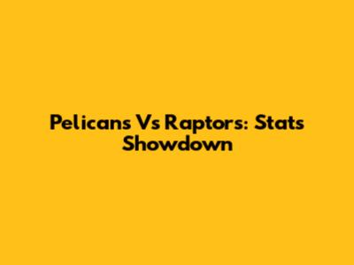 Pelicans Vs Raptors: Stats Showdown