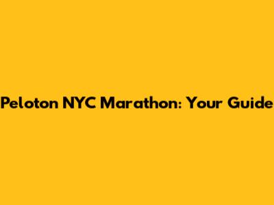 Peloton NYC Marathon: Your Guide