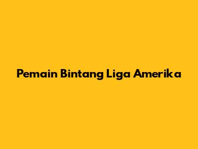 Pemain Bintang Liga Amerika