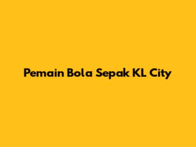 Pemain Bola Sepak KL City
