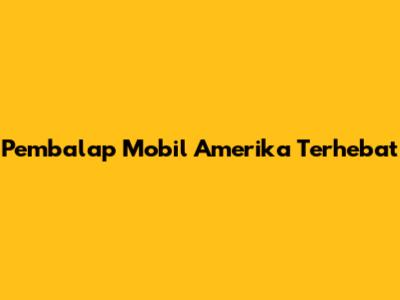 Pembalap Mobil Amerika Terhebat