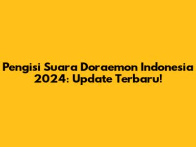 Pengisi Suara Doraemon Indonesia 2024: Update Terbaru!