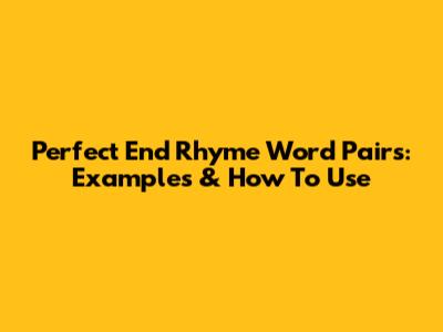 Perfect End Rhyme Word Pairs: Examples & How To Use