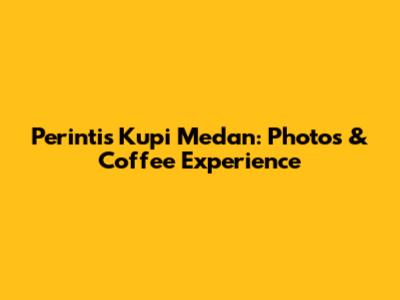 Perintis Kupi Medan: Photos & Coffee Experience