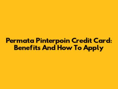 Permata Pinterpoin Credit Card: Benefits And How To Apply