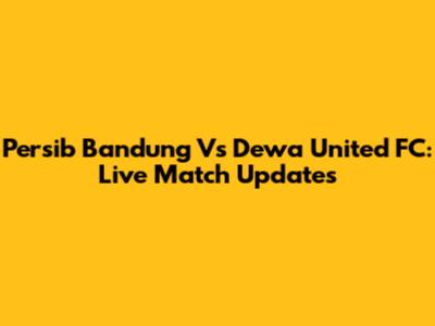 Persib Bandung Vs Dewa United FC: Live Match Updates