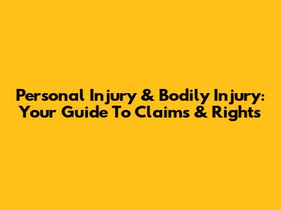 Personal Injury & Bodily Injury: Your Guide To Claims & Rights
