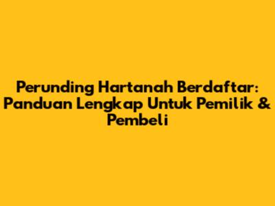 Perunding Hartanah Berdaftar: Panduan Lengkap Untuk Pemilik & Pembeli
