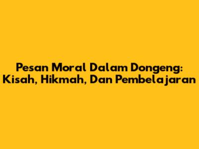 Pesan Moral Dalam Dongeng: Kisah, Hikmah, Dan Pembelajaran