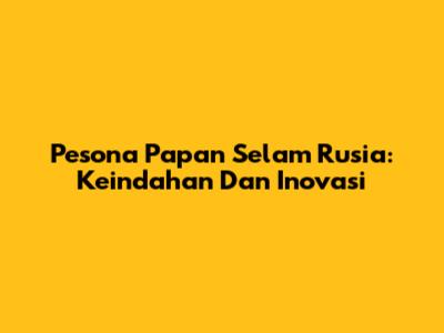 Pesona Papan Selam Rusia: Keindahan Dan Inovasi