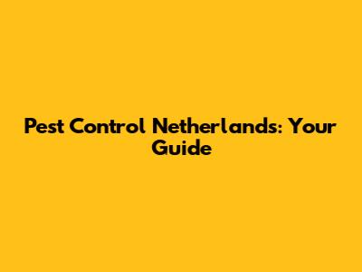 Pest Control Netherlands: Your Guide