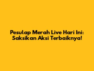 Pesulap Merah Live Hari Ini: Saksikan Aksi Terbaiknya!