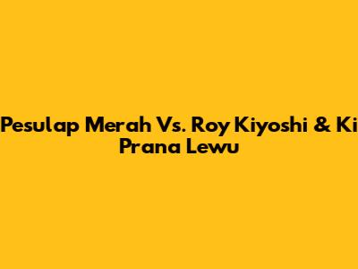 Pesulap Merah Vs. Roy Kiyoshi & Ki Prana Lewu