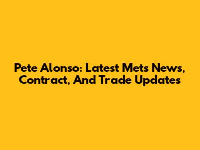 Pete Alonso: Latest Mets News, Contract, And Trade Updates