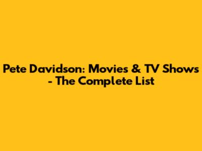 Pete Davidson: Movies & TV Shows - The Complete List