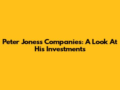 Peter Jones's Companies: A Look At His Investments
