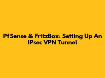 PfSense & FritzBox: Setting Up An IPsec VPN Tunnel