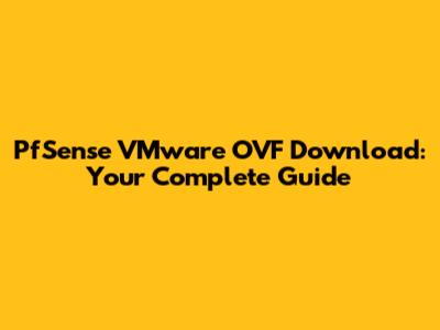 PfSense VMware OVF Download: Your Complete Guide