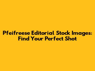 Pfeifreese Editorial Stock Images: Find Your Perfect Shot