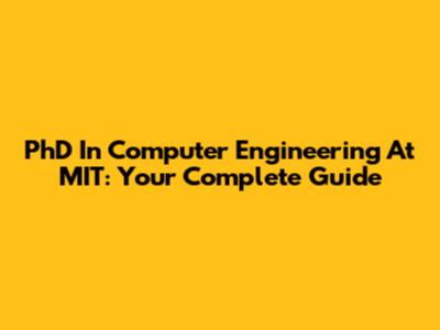 PhD In Computer Engineering At MIT: Your Complete Guide