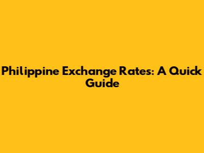 Philippine Exchange Rates: A Quick Guide