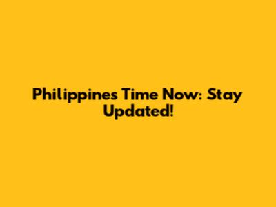 Philippines Time Now: Stay Updated!