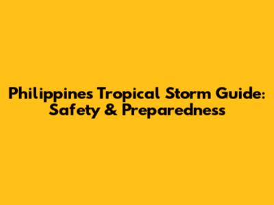 Philippines Tropical Storm Guide: Safety & Preparedness