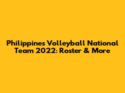 Philippines Volleyball National Team 2022: Roster & More