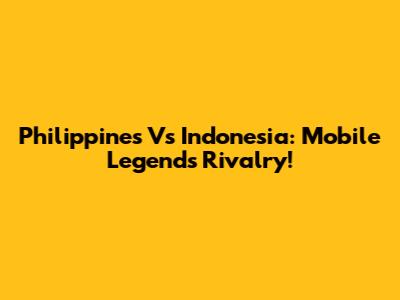 Philippines Vs Indonesia: Mobile Legends Rivalry!
