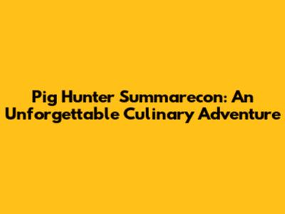 Pig Hunter Summarecon: An Unforgettable Culinary Adventure