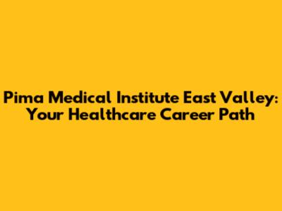 Pima Medical Institute East Valley: Your Healthcare Career Path