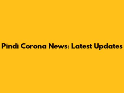 Pindi Corona News: Latest Updates