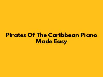 Pirates Of The Caribbean Piano Made Easy