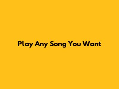 Play Any Song You Want
