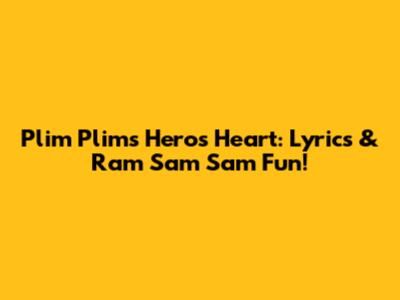 Plim Plim's Hero's Heart: Lyrics & Ram Sam Sam Fun!