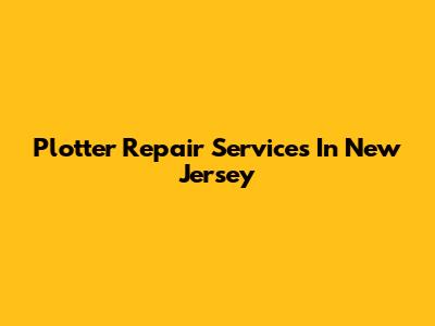 Plotter Repair Services In New Jersey