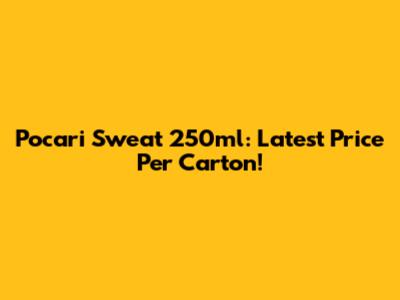 Pocari Sweat 250ml: Latest Price Per Carton!