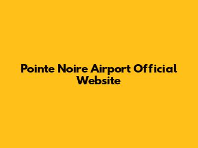 Pointe Noire Airport Official Website